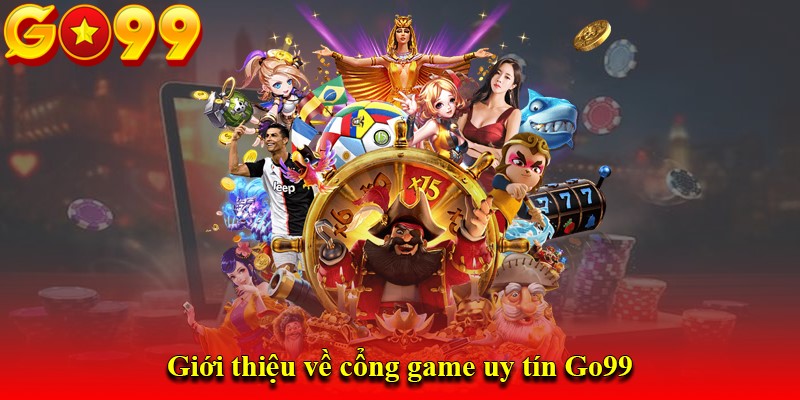 Giới thiệu về cổng game uy tín Go99