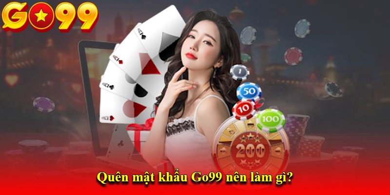 Quên mật khẩu Go99 nên làm gì?