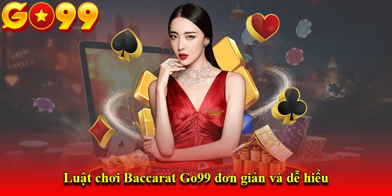 Luật chơi Baccarat Go99 đơn giản và dễ hiểu