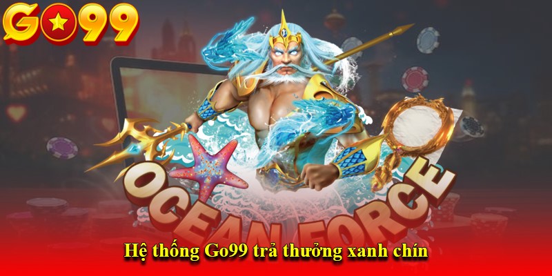 Hệ thống Go99 trả thưởng xanh chín