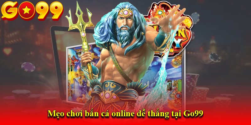 Mẹo chơi bắn cá online dễ thắng tại Go99