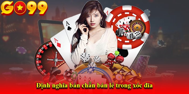 Định nghĩa bán chẵn bán lẻ trong xóc đĩa