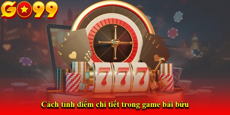Cách tính điểm chi tiết trong game bài bửu