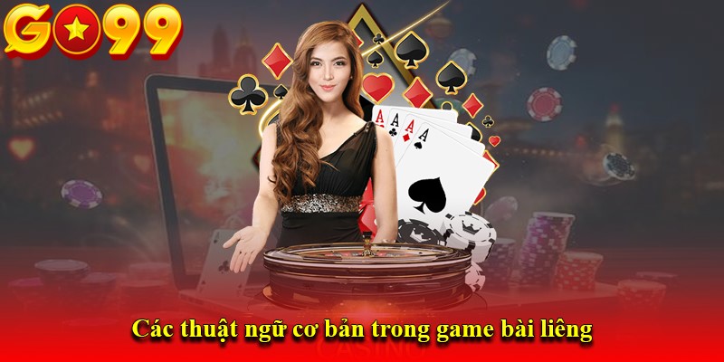 Các thuật ngữ cơ bản trong game bài liêng