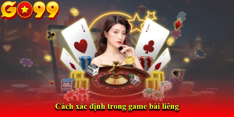 Cách xác định trong game bài liêng