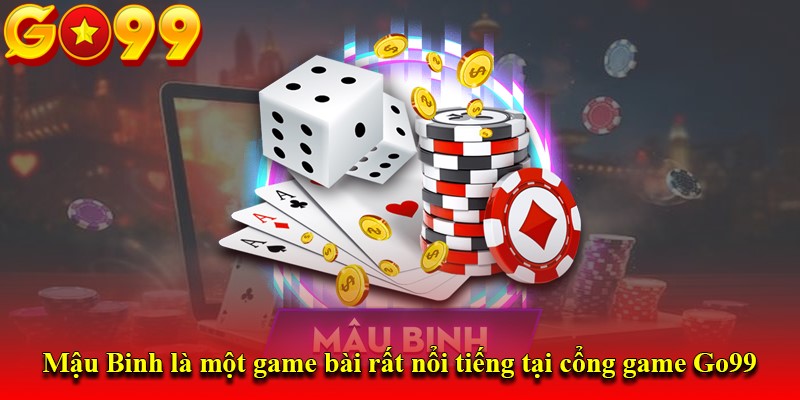 Mậu Binh là một game bài rất nổi tiếng tại cổng game Go99