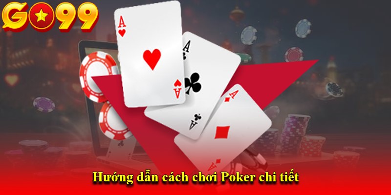 Hướng dẫn cách chơi Poker chi tiết