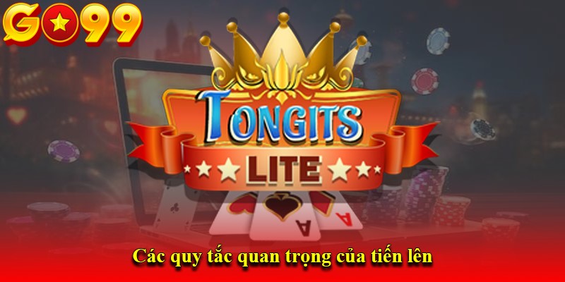 Các quy tắc quan trọng của tiến lên