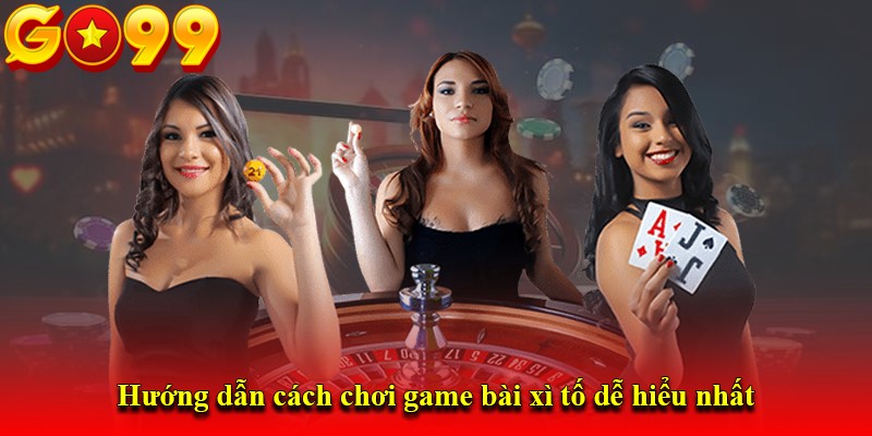 Hướng dẫn cách chơi game bài xì tố dễ hiểu nhất