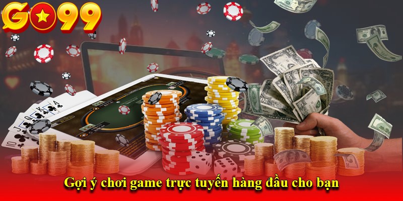 Gợi ý chơi game trực tuyến hàng đầu cho bạn