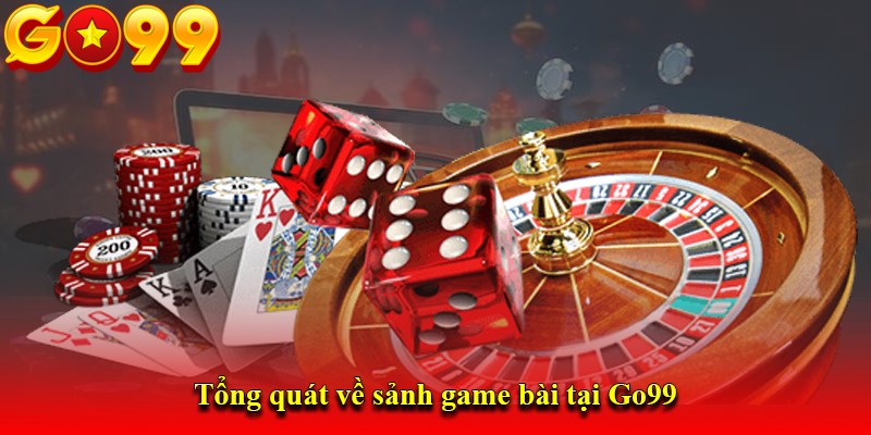 Tổng quát về sảnh game bài tại Go99