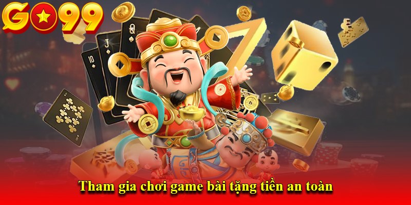 Tham gia chơi game bài tặng tiền an toàn