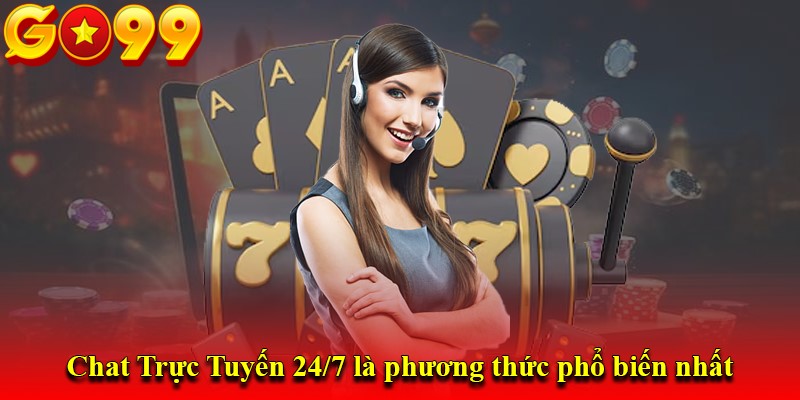 Chat Trực Tuyến 24/7 là phương thức phổ biến nhất