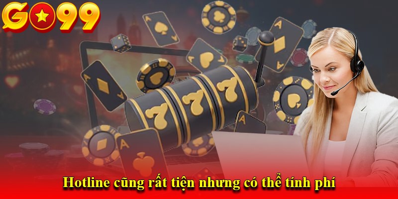 Hotline cũng rất tiện nhưng có thể tính phí