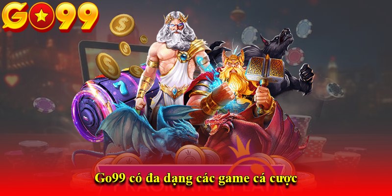 Go99 có đa dạng các game cá cược
