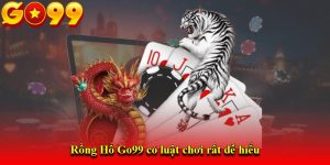 Rồng Hổ Go99 có luật chơi rất dễ hiểu