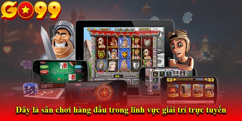 Đây là sân chơi hàng đầu trong lĩnh vực giải trí trực tuyến