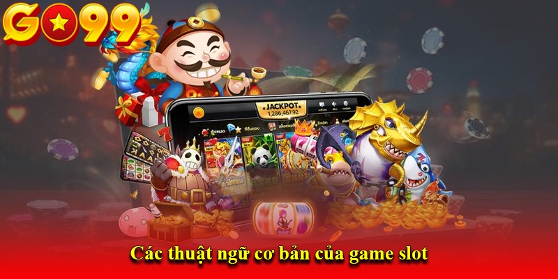 Các thuật ngữ cơ bản của game slot