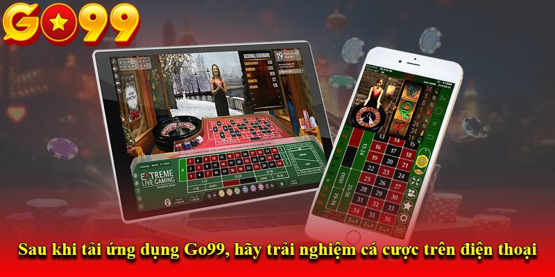 Sau khi tải ứng dụng Go99, hãy trải nghiệm cá cược trên điện thoại
