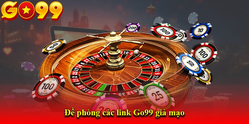 Đề phòng các link Go99 giả mạo