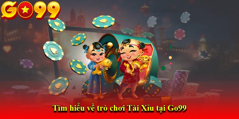 Tìm hiểu về trò chơi Tài Xỉu tại Go99