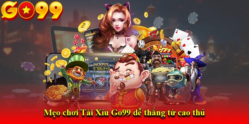 Mẹo chơi Tài Xỉu Go99 dễ thắng từ cao thủ