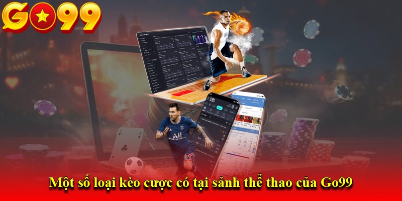 Một số loại kèo cược có tại sảnh thể thao của Go99