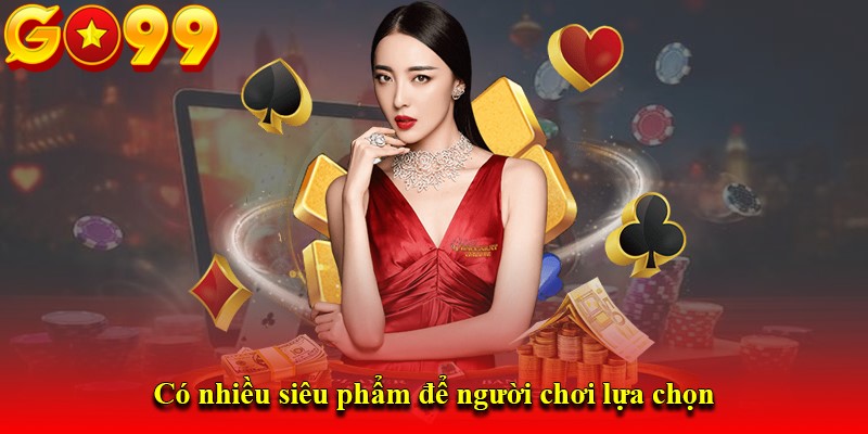 Có nhiều siêu phẩm để người chơi lựa chọn