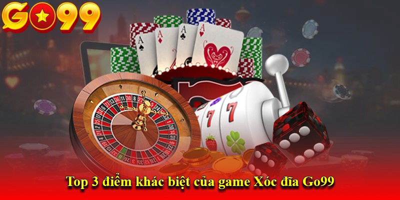Top 3 điểm khác biệt của game Xóc đĩa Go99