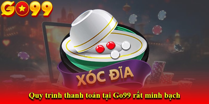 Quy trình thanh toán tại Go99 rất minh bạch