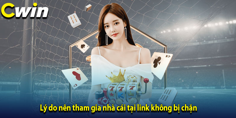 Lý do nên tham gia nhà cái tại link không bị chặn