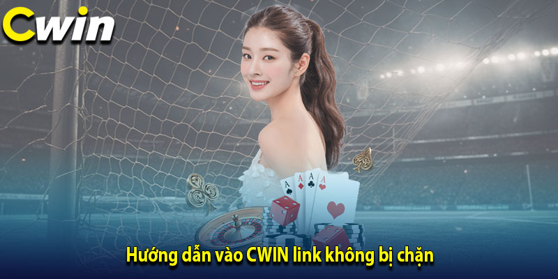 Hướng dẫn vào CWIN link không bị chặn
