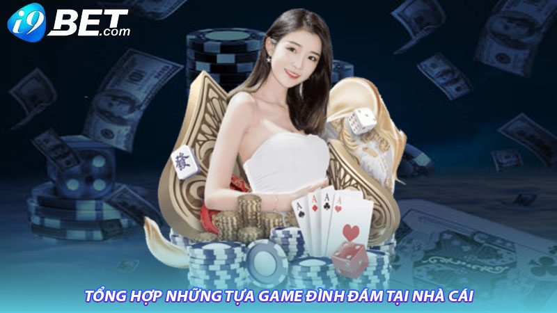 Tổng hợp những tựa game đình đám tại nhà cái