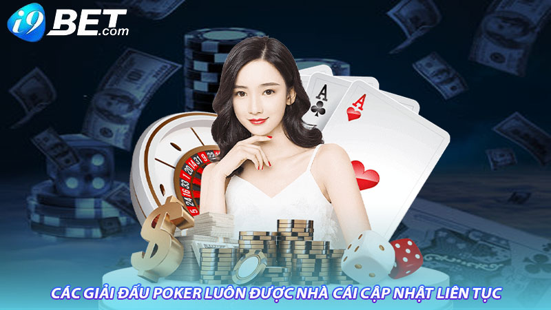 Các giải đấu poker luôn được nhà cái cập nhật liên tục